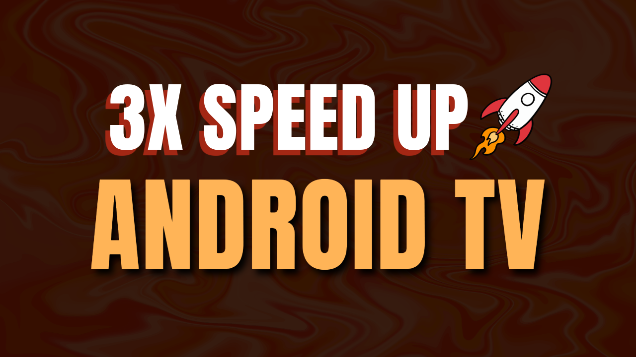 Speed Up Android TV
